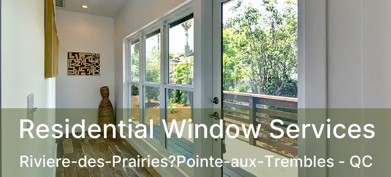  Residential Window Services Riviere-des-Prairies?Pointe-aux-Trembles - QC