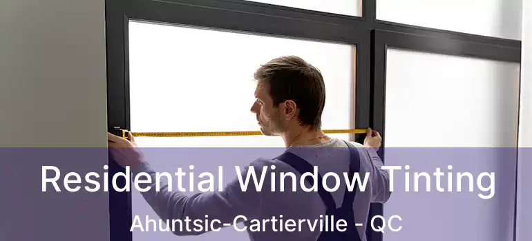  Residential Window Tinting Ahuntsic-Cartierville - QC