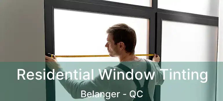  Residential Window Tinting Belanger - QC