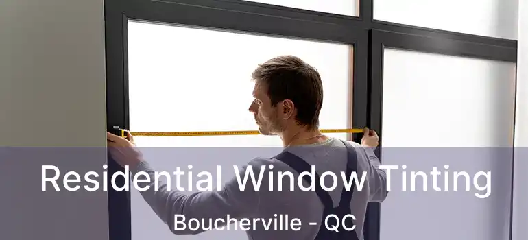  Residential Window Tinting Boucherville - QC