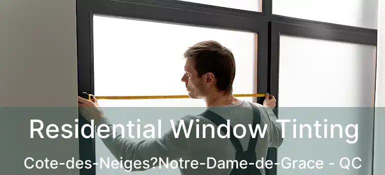 Residential Window Tinting Cote-des-Neiges?Notre-Dame-de-Grace - QC