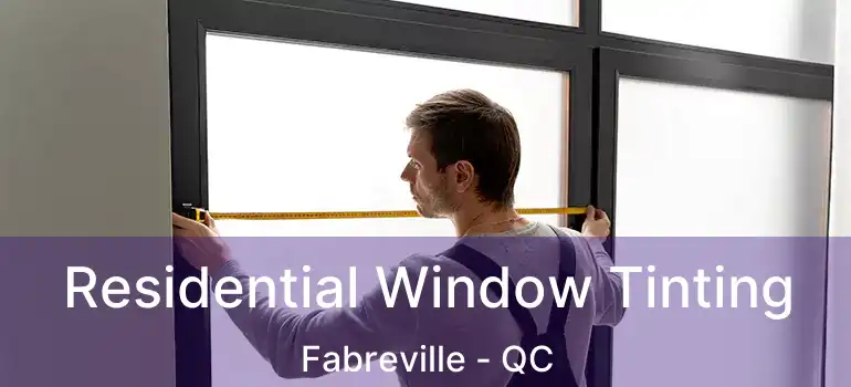  Residential Window Tinting Fabreville - QC
