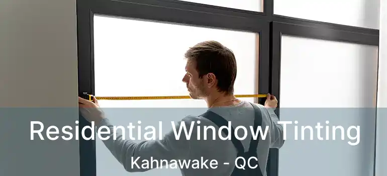  Residential Window Tinting Kahnawake - QC