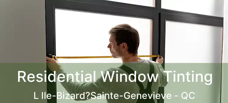  Residential Window Tinting L Ile-Bizard?Sainte-Genevieve - QC