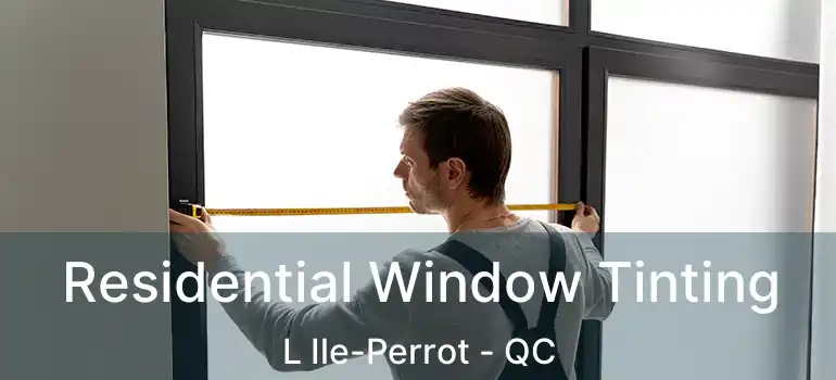  Residential Window Tinting L Ile-Perrot - QC