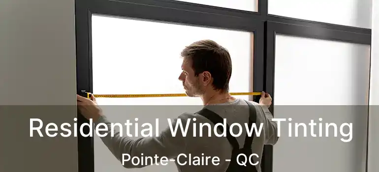  Residential Window Tinting Pointe-Claire - QC