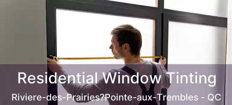  Residential Window Tinting Riviere-des-Prairies?Pointe-aux-Trembles - QC