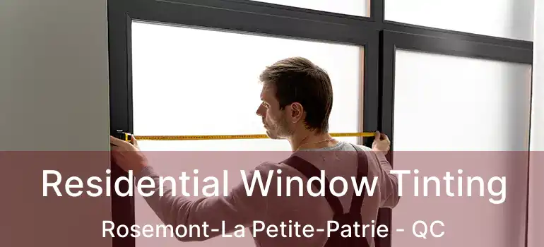  Residential Window Tinting Rosemont-La Petite-Patrie - QC