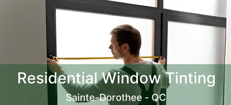  Residential Window Tinting Sainte-Dorothee - QC