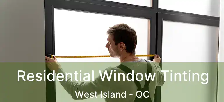  Residential Window Tinting West Island - QC