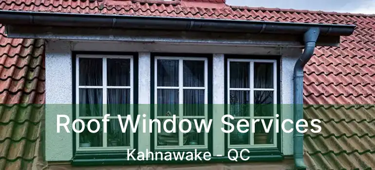  Roof Window Services Kahnawake - QC