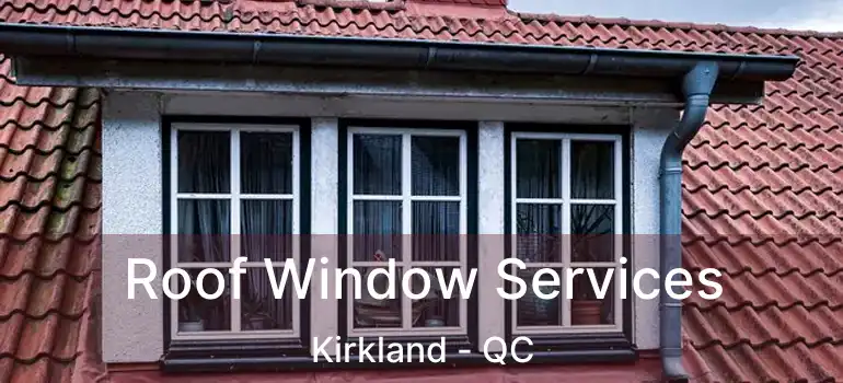  Roof Window Services Kirkland - QC