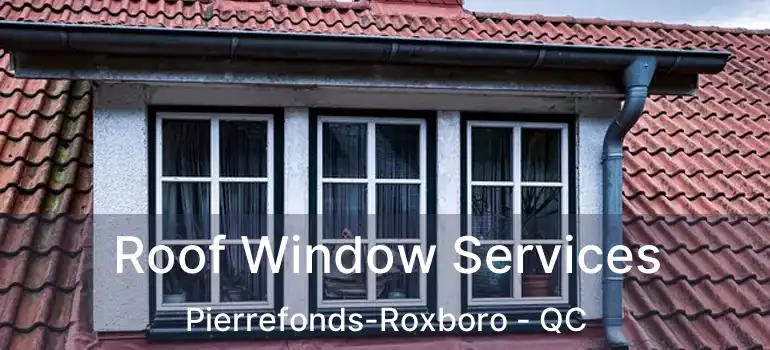  Roof Window Services Pierrefonds-Roxboro - QC