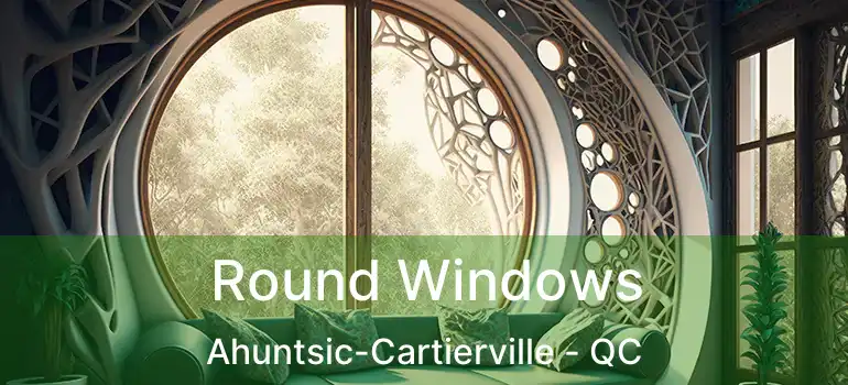  Round Windows Ahuntsic-Cartierville - QC