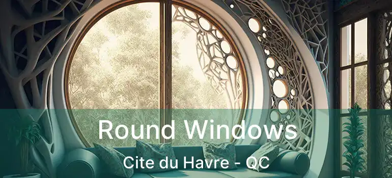  Round Windows Cite du Havre - QC