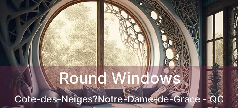  Round Windows Cote-des-Neiges?Notre-Dame-de-Grace - QC