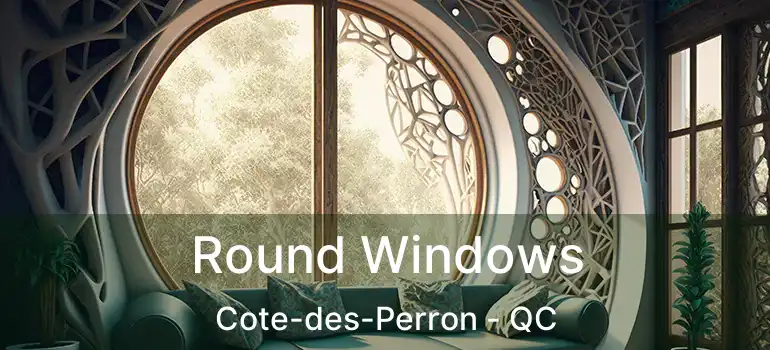  Round Windows Cote-des-Perron - QC