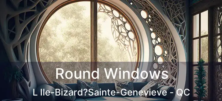  Round Windows L Ile-Bizard?Sainte-Genevieve - QC