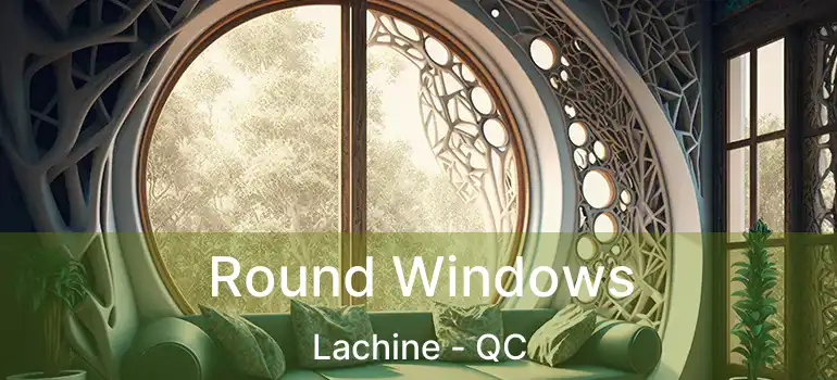  Round Windows Lachine - QC