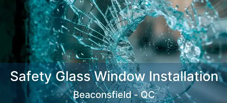  Safety Glass Window Installation Beaconsfield - QC
