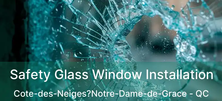  Safety Glass Window Installation Cote-des-Neiges?Notre-Dame-de-Grace - QC