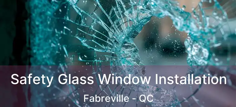  Safety Glass Window Installation Fabreville - QC