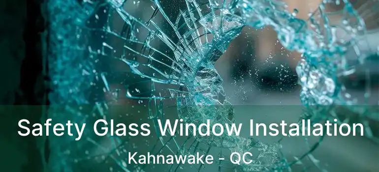  Safety Glass Window Installation Kahnawake - QC