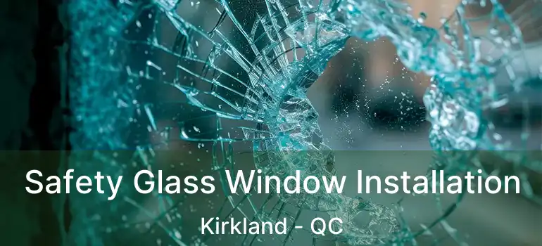  Safety Glass Window Installation Kirkland - QC