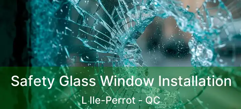  Safety Glass Window Installation L Ile-Perrot - QC