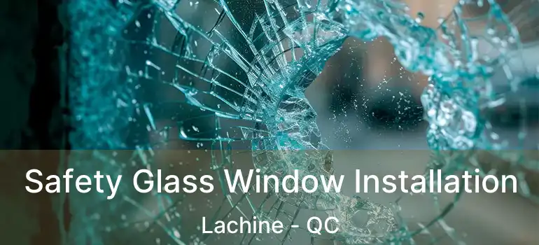  Safety Glass Window Installation Lachine - QC