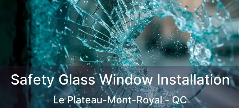  Safety Glass Window Installation Le Plateau-Mont-Royal - QC