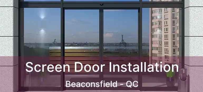  Screen Door Installation Beaconsfield - QC