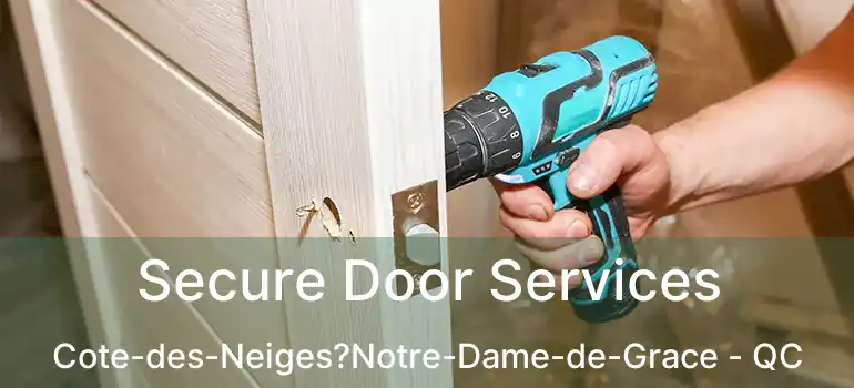  Secure Door Services Cote-des-Neiges?Notre-Dame-de-Grace - QC