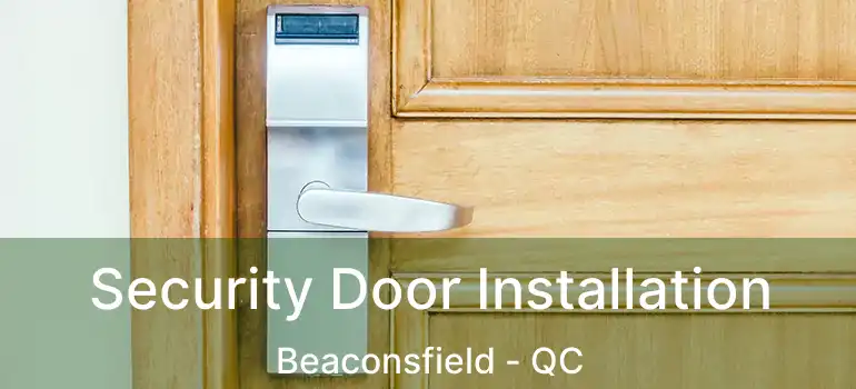  Security Door Installation Beaconsfield - QC