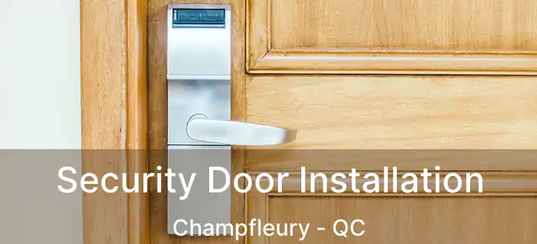  Security Door Installation Champfleury - QC