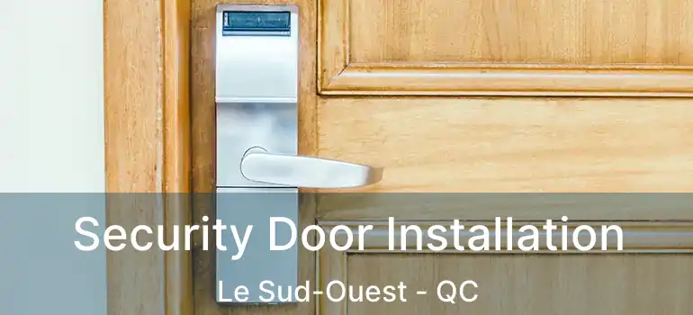 Security Door Installation Le Sud-Ouest - QC
