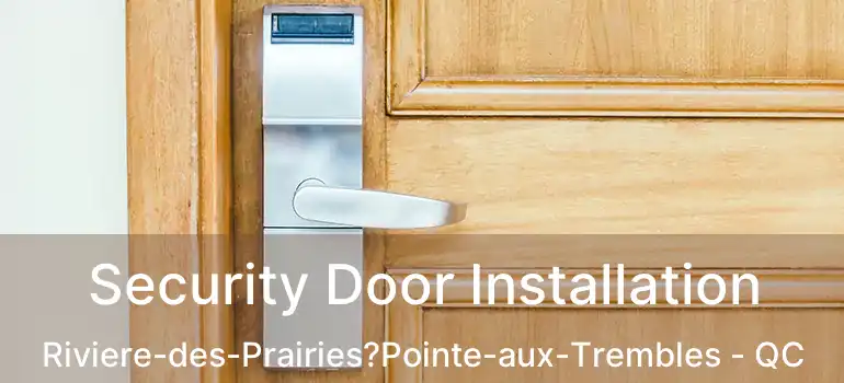  Security Door Installation Riviere-des-Prairies?Pointe-aux-Trembles - QC