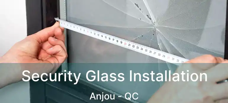  Security Glass Installation Anjou - QC
