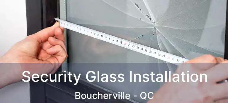  Security Glass Installation Boucherville - QC