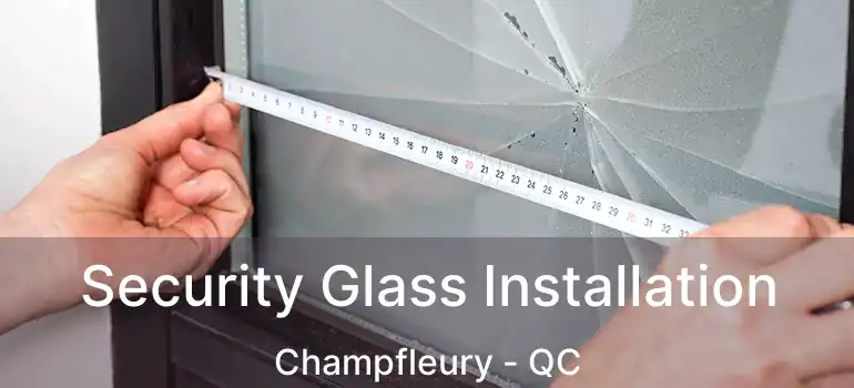  Security Glass Installation Champfleury - QC