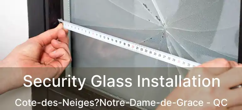  Security Glass Installation Cote-des-Neiges?Notre-Dame-de-Grace - QC