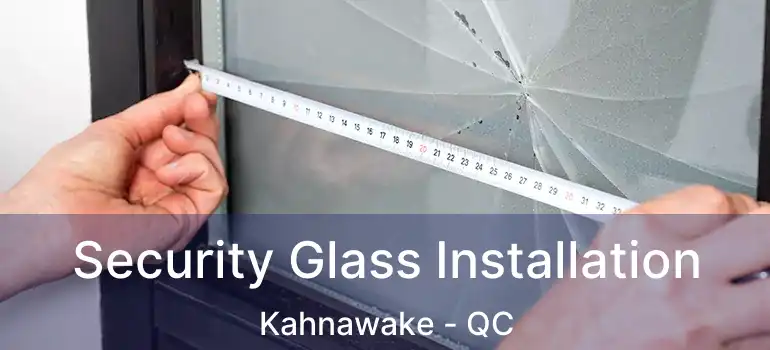  Security Glass Installation Kahnawake - QC