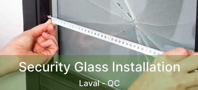  Security Glass Installation Laval - QC
