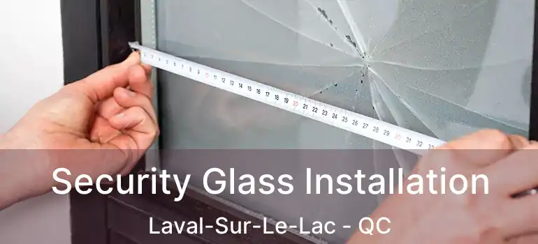  Security Glass Installation Laval-Sur-Le-Lac - QC