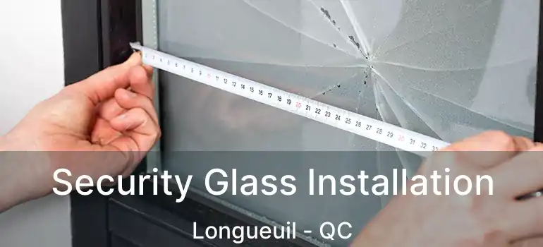  Security Glass Installation Longueuil - QC