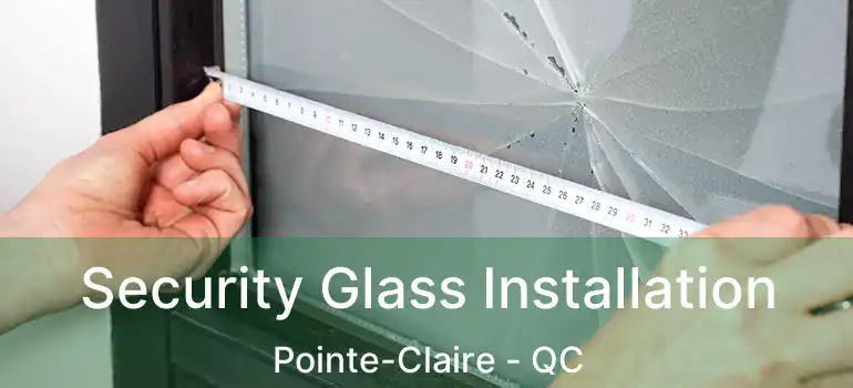  Security Glass Installation Pointe-Claire - QC