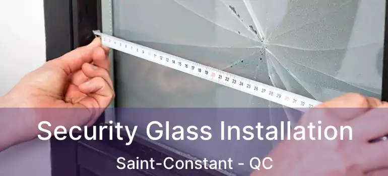  Security Glass Installation Saint-Constant - QC