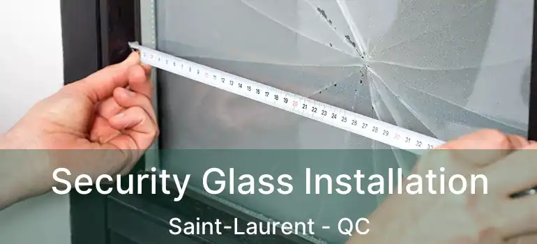  Security Glass Installation Saint-Laurent - QC