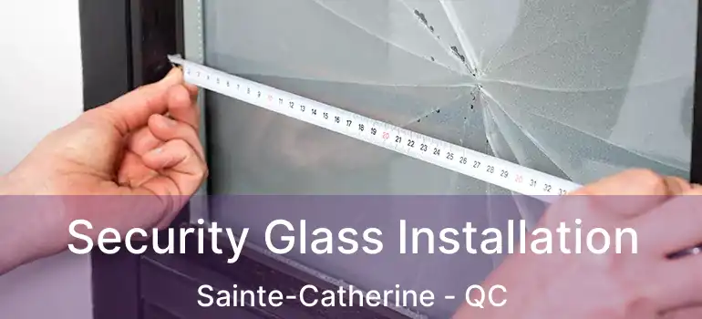  Security Glass Installation Sainte-Catherine - QC