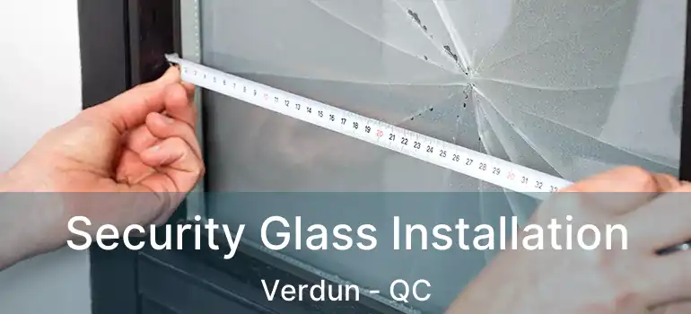  Security Glass Installation Verdun - QC